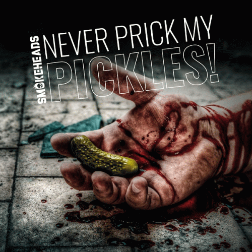 Smokeheads : Never Prick My Pickles